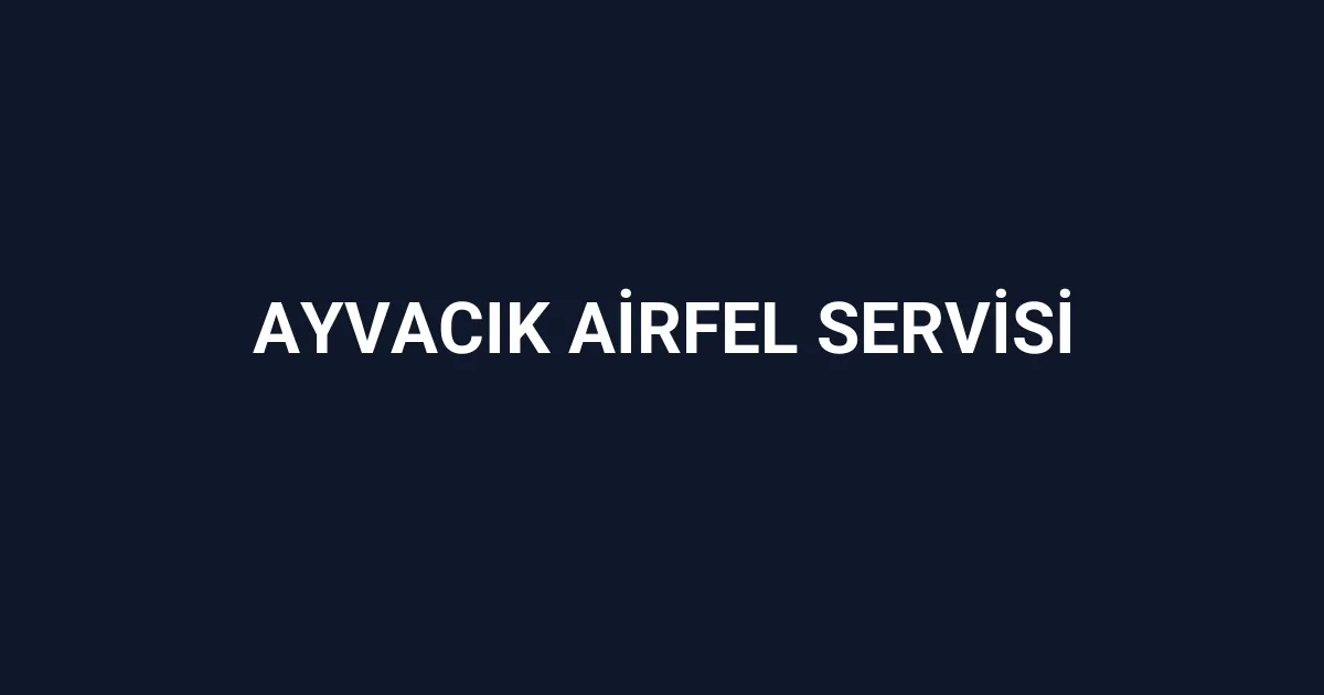 Ayvacık Airfel Servisi